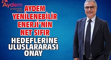 Aydem Yenilenebilir Enerji'nin net sıfır hedeflerine uluslararası onay