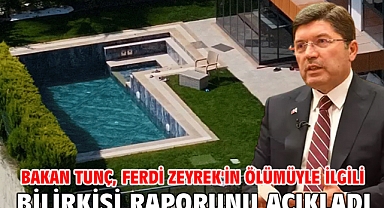 Bakan Tunç, Ferdi Zeyrek'in ölümüyle ilgili bilirkişi raporunu açıkladı