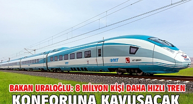 Bakan Uraloğlu: 8 milyon kişi daha hızlı tren konforuna kavuşacak