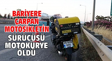 Bariyere çarpan motosikletin sürücüsü motokurye öldü