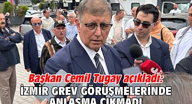 Başkan Cemil Tugay açıkladı: İzmir grev görüşmelerinde anlaşma çıkmadı