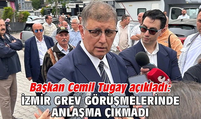Başkan Cemil Tugay açıkladı: İzmir grev görüşmelerinde anlaşma çıkmadı