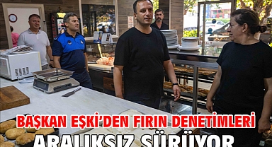 Başkan Eşki’den fırın denetimleri aralıksız sürüyor
