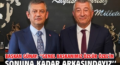 Başkan Günay: ‘‘Genel Başkanımız Özgür Özel’in sonuna kadar arkasındayız’’