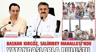 Başkan Kırgöz, Salimbey Mahallesi'nde vatandaşlarla buluştu