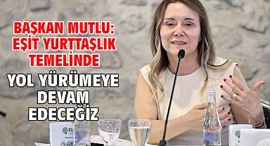 Başkan Mutlu: Eşit yurttaşlık temelinde yol yürümeye devam edeceğiz
