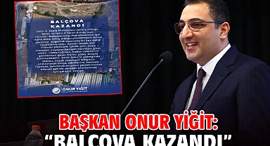 Başkan Onur Yiğit: “Balçova kazandı”