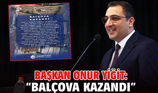 Başkan Onur Yiğit: “Balçova kazandı”