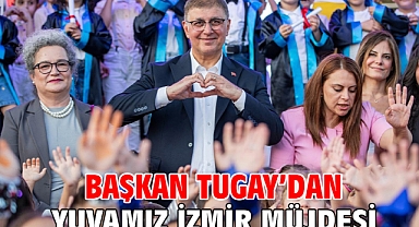 Başkan Tugay’dan Yuvamız İzmir müjdesi