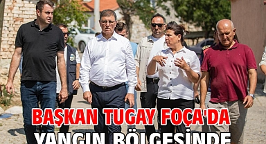 Başkan Tugay Foça'da yangın bölgesinde