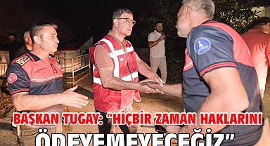 Başkan Tugay: “Hiçbir zaman haklarını ödeyemeyeceğiz”