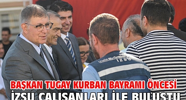 Başkan Tugay Kurban Bayramı öncesi İZSU çalışanları ile buluştu