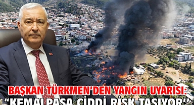 Başkan Türkmen’den Yangın Uyarısı: “Kemalpaşa Ciddi Risk Taşıyor’’