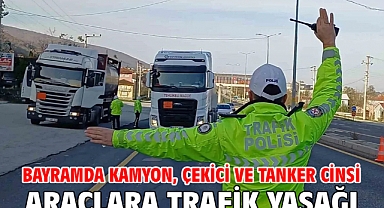 Bayramda kamyon, çekici ve tanker cinsi araçlara trafik yasağı