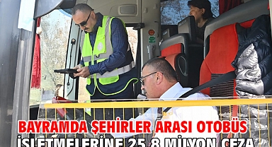 Bayramda şehirler arası otobüs işletmelerine 25,8 milyon ceza