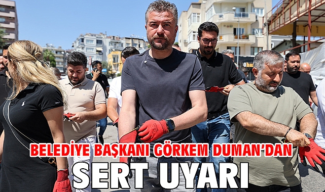 Belediye Başkanı Görkem Duman’dan sert uyarı