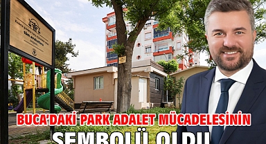 Buca’daki park adalet mücadelesinin sembolü oldu