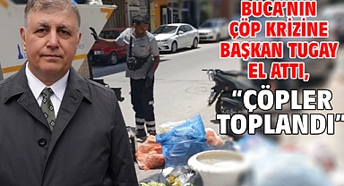 Buca’nın Çöp Krizine Başkan Tugay El Attı, “Çöpler Toplandı”