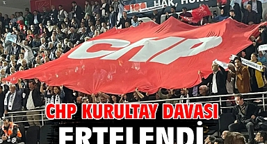 CHP kurultay davası ertelendi