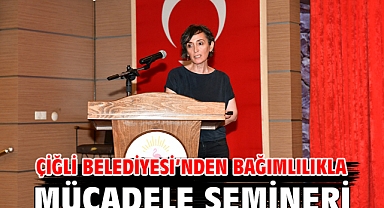 Çiğli Belediyesi’nden Bağımlılıkla Mücadele Semineri