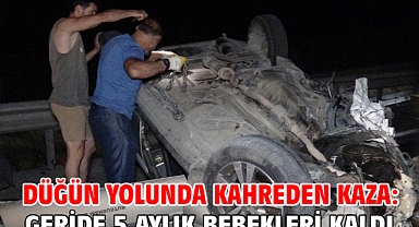 Düğün yolunda kahreden kaza: Geride 5 aylık bebekleri kaldı