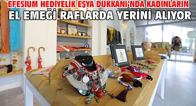 Efesium Hediyelik Eşya Dükkânı’nda Kadınların El Emeği Raflarda Yerini Alıyor