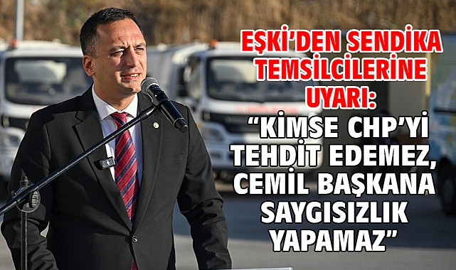 Eşki’den sendika temsilcilerine uyarı: “Kimse CHP’yi tehdit edemez, Cemil başkana saygısızlık yapamaz”