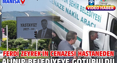 Ferdi Zeyrek'in cenazesi hastaneden alınıp belediyeye götürüldü