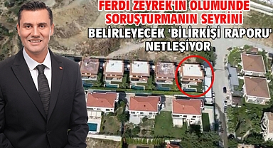 Ferdi Zeyrek'in ölümünde soruşturmanın seyrini belirleyecek 'bilirkişi raporu' netleşiyor