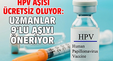 HPV aşısı ücretsiz oluyor: Uzmanlar 9'lu aşıyı öneriyor
