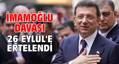 İmamoğlu davası 26 Eylül'e ertelendi