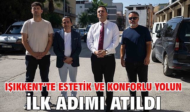 Işıkkent’te estetik ve konforlu yolun ilk adımı atıldı