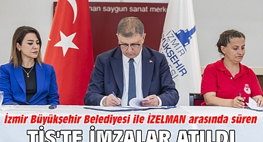 İzmir Büyükşehir Belediyesi ile İZELMAN arasında süren TİS'te imzalar atıldı