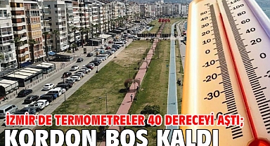 İzmir'de termometreler 40 dereceyi aştı; Kordon boş kaldı