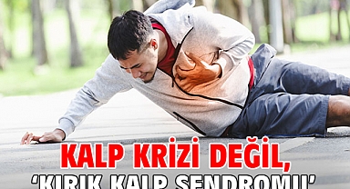 Kalp krizi değil, ‘Kırık Kalp Sendromu’