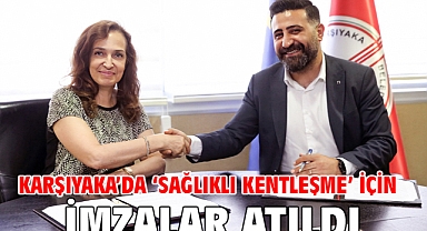 Karşıyaka’da ‘sağlıklı kentleşme’ için imzalar atıldı