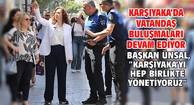 Karşıyaka'da Vatandaş Buluşmaları devam ediyor Başkan Ünsal,