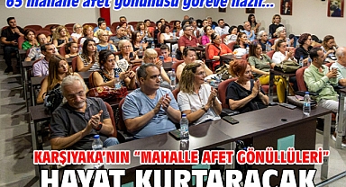 Karşıyaka’nın “Mahalle Afet Gönüllüleri” hayat kurtaracak