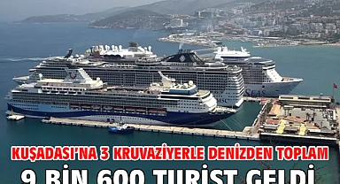 Kuşadası’na 3 kruvaziyerle denizden toplam 9 bin 600 turist geldi