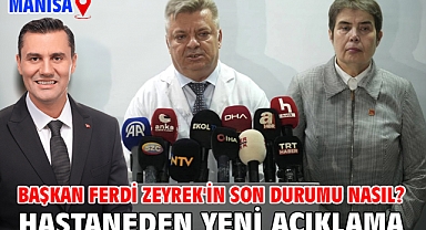 Manisa Büyükşehir Belediye Başkanı Ferdi Zeyrek'in son durumu nasıl? Hastaneden yeni açıklama