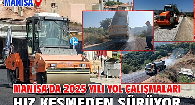 Manisa’da 2025 Yılı Yol Çalışmaları Hız Kesmeden Sürüyor