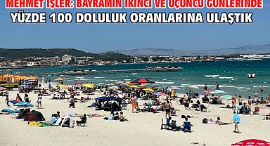Mehmet İşler: Bayramın ikinci ve üçüncü günlerinde yüzde 100 doluluk oranlarına ulaştık