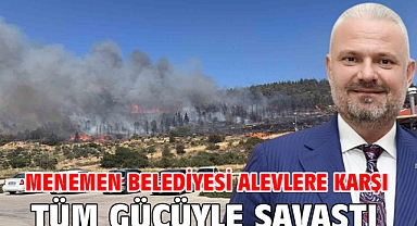 Menemen Belediyesi alevlere karşı tüm gücüyle savaştı