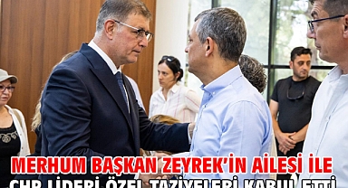 Merhum Başkan Zeyrek’in ailesi ile CHP Lideri Özel taziyeleri kabul etti