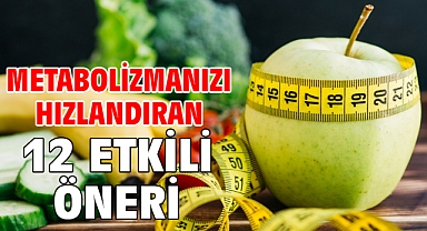 METABOLİZMANIZI HIZLANDIRAN 12 ETKİLİ ÖNERİ