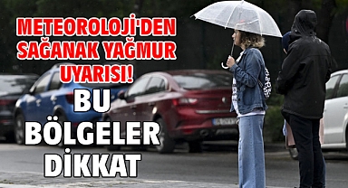 Meteoroloji'den sağanak yağmur uyarısı! Bu bölgeler dikkat