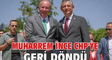 Muharrem İnce CHP'ye geri döndü