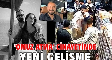 'Omuz atma' cinayetinde yeni gelişme