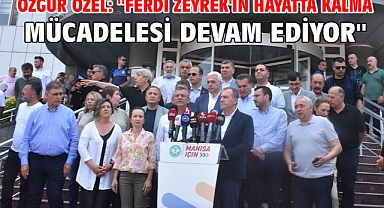 Özgür Özel: ''Ferdi Zeyrek'in hayatta kalma mücadelesi devam ediyor''
