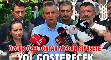 Özgür Özel: Ortak vicdan siyasete yol gösterecek